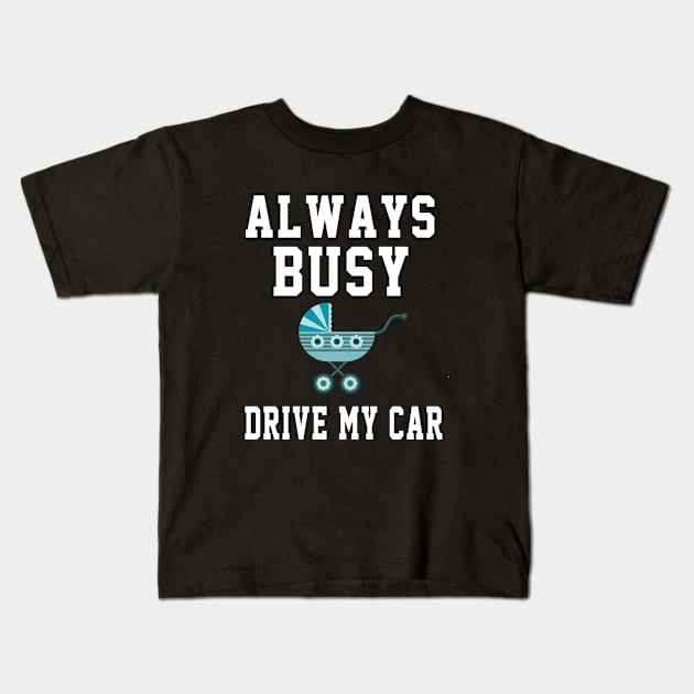 Always Busy Drive my Car Kids T-Shirt by soufyane